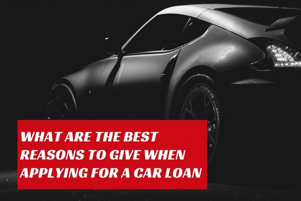 5 Best Reasons To Give When Applying For A Car Loan Car Loan
