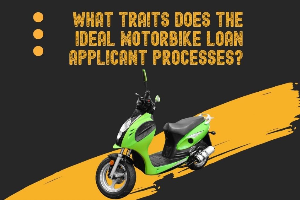 6 Personality Traits The Best Motorbike Loan Applicant Have Motorbike Loan