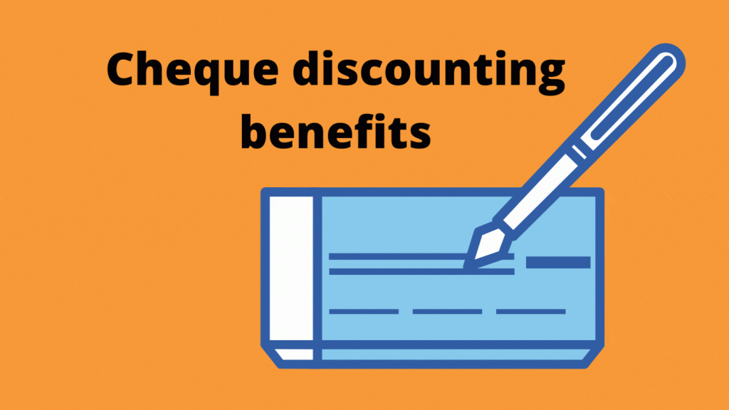 Cheque Discounting Benefits