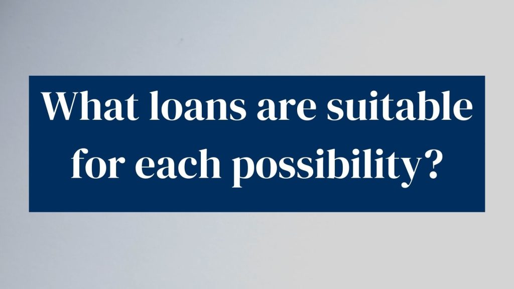 What Loans Are Suitable For Each Possibility