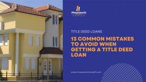 13 Common Mistakes to Avoid When Getting a Title Deed Loan