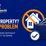No Property? No Problem – Get a Loan Without Security in Kenya